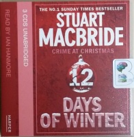 12 Days of Winter written by Stuart MacBride performed by Ian Hanmore on CD (Unabridged)